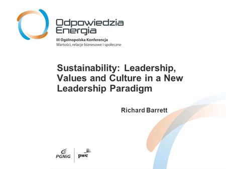 Sustainability: Leadership, Values and Culture in a New Leadership Paradigm Richard Barrett.
