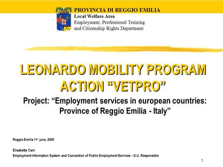 1 Reggio Emilia 11 th june, 2008 Elisabetta Cani Employment Information System and Connection of Public Employment Services - O.U. Responsible LEONARDO.