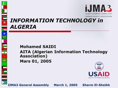 INFORMATION TECHNOLOGY in ALGERIA Mohamed SAIDI AITA (Algerian Information Technology Association) Mars 01, 2005.