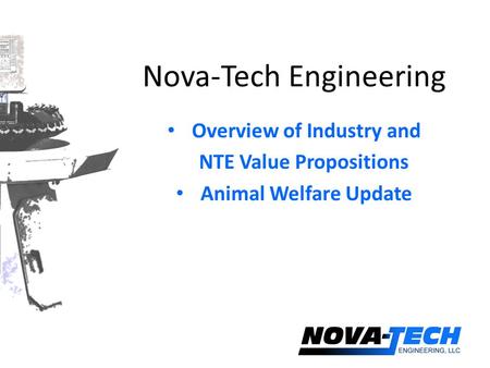 Nova-Tech Engineering Overview of Industry and NTE Value Propositions Animal Welfare Update.