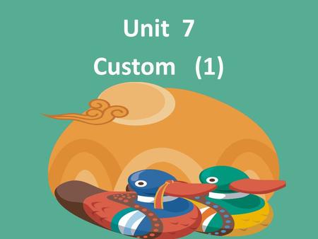 Unit 7 Custom (1). I.Teaching Aims & Requirements: Let the students understand skills of interpretation Help to improve the English tour interpretation.