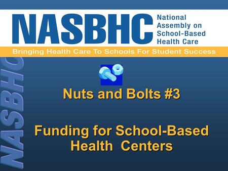 Nuts and Bolts #3 Funding for School-Based Health Centers.