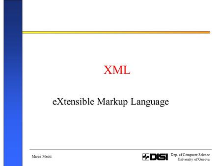Marco Mesiti Dep. of Computer Science University of Genova XML eXtensible Markup Language.