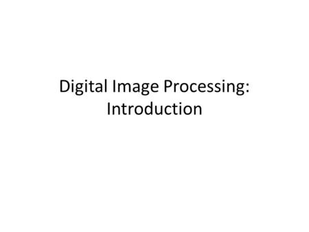Digital Image Processing: Introduction. Introduction “One picture is worth more than ten thousand words” Anonymous.