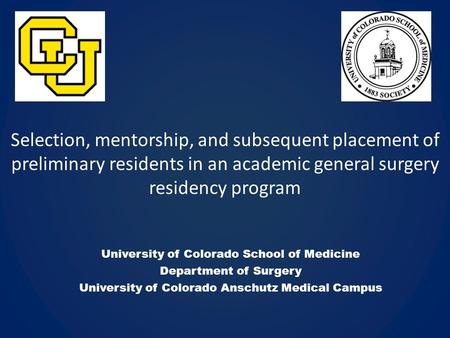 Selection, mentorship, and subsequent placement of preliminary residents in an academic general surgery residency program University of Colorado School.