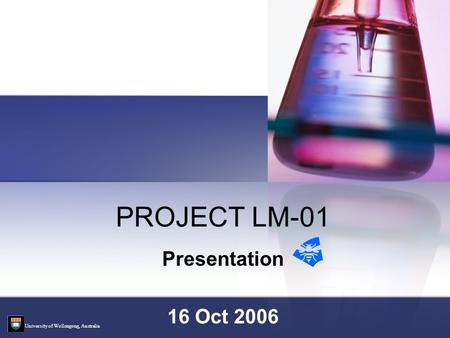 PROJECT LM-01 Presentation 16 Oct 2006 University of Wollongong, Australia.