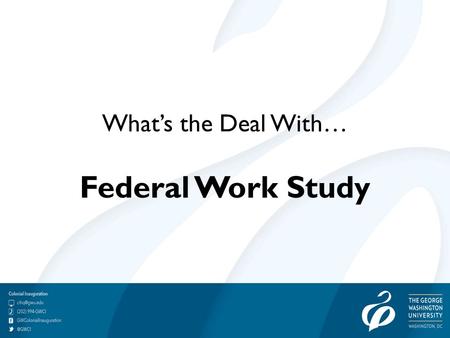 What’s the Deal With… Federal Work Study. What’s The Deal With FWS Presented by: Center for Career Services, Student Employment.