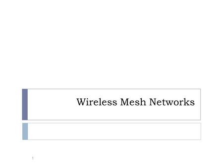 Wireless Mesh Networks 1. Overview 2 Wireless routers Gateways Printers, servers Mobile clients Stationary clients Intra-mesh wireless links Stationary.