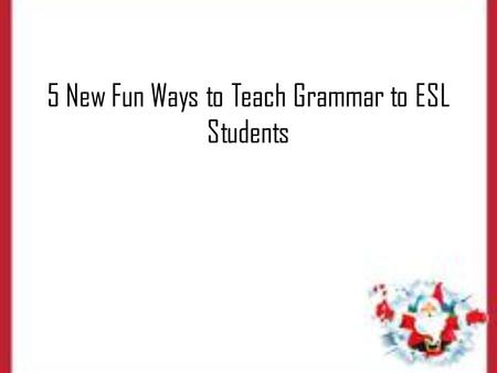 5 New Fun Ways to Teach Grammar to ESL Students