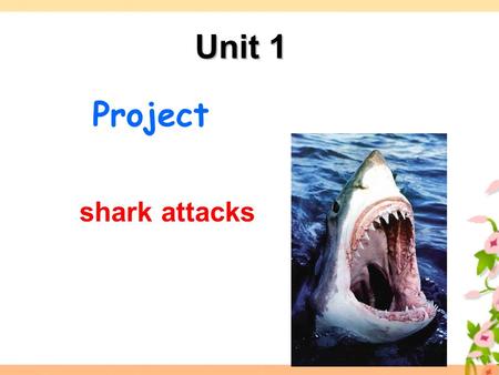 Unit 1 Project shark attacks. Quiz how much do you know about sharks? how much do you know about sharks? 1. Do sharks need to breathe? 1. Do sharks need.