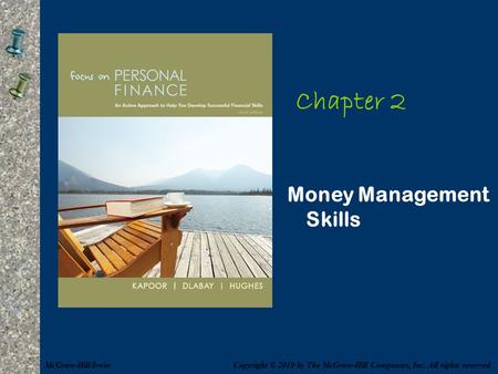 Chapter 2 Money Management Skills Copyright © 2010 by The McGraw-Hill Companies, Inc. All rights reserved.McGraw-Hill/Irwin.