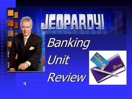BankingUnitReview JEOPARDY Term The length of time you are required to keep your money in the account is known as the ___________.