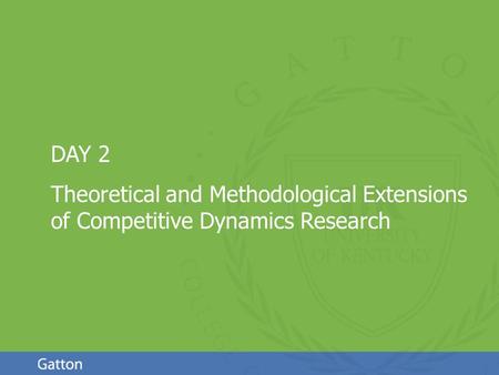 Page 1 DAY 2 Theoretical and Methodological Extensions of Competitive Dynamics Research.