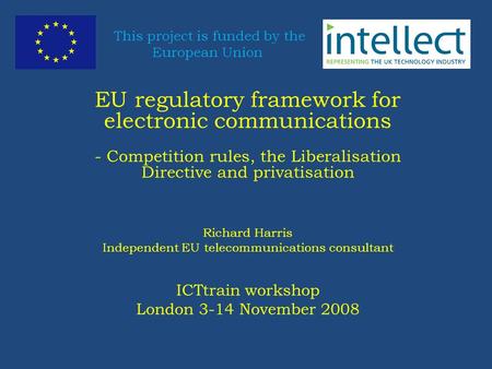 This project is funded by the European Union EU regulatory framework for electronic communications - Competition rules, the Liberalisation Directive and.