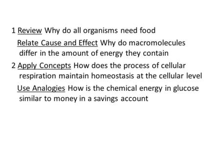1 Review Why do all organisms need food Relate Cause and Effect Why do macromolecules differ in the amount of energy they contain 2 Apply Concepts How.