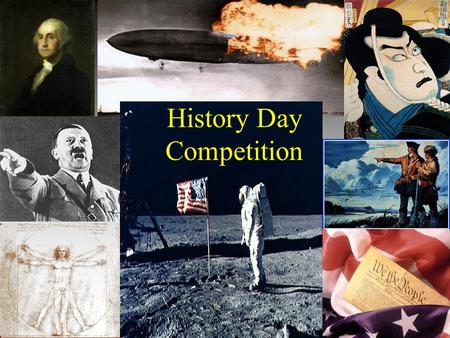History Day Competition. What is History Day? a National Competition a chance to learn a lot about a specific topic learning how to do college level.