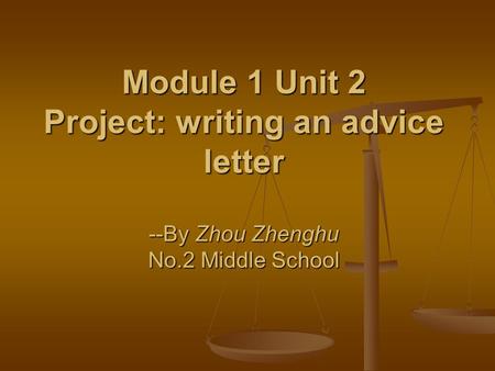 Module 1 Unit 2 Project: writing an advice letter --By Zhou Zhenghu No