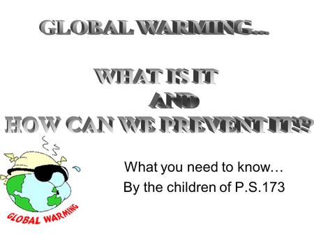 What you need to know… By the children of P.S.173.