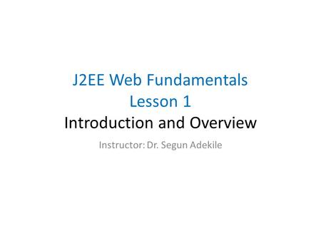 J2EE Web Fundamentals Lesson 1 Introduction and Overview