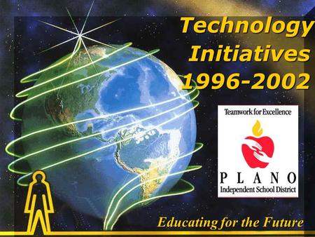 Technology Initiatives 1996-2002 Educating for the Future.