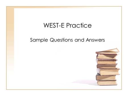 WEST-E Practice Sample Questions and Answers. The WEST-E and Syntax You should know the following: –Recognize similarities and differences between the.