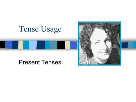 Tense Usage Present Tenses.