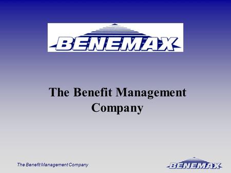 The Benefit Management Company. Transatlantic Benefits Brokerage Broker Partnership ºLeagold Miller in UK ºBenemax in US -Local Expertise -Local Service.