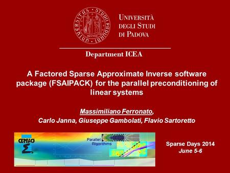 A Factored Sparse Approximate Inverse software package (FSAIPACK) for the parallel preconditioning of linear systems Massimiliano Ferronato, Carlo Janna,