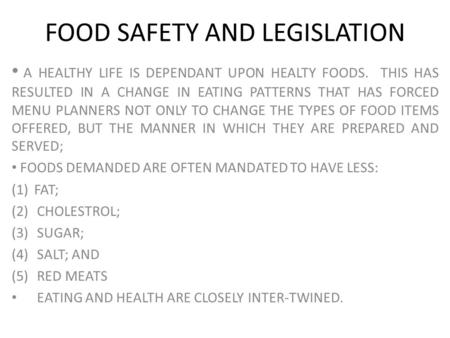 FOOD SAFETY AND LEGISLATION A HEALTHY LIFE IS DEPENDANT UPON HEALTY FOODS. THIS HAS RESULTED IN A CHANGE IN EATING PATTERNS THAT HAS FORCED MENU PLANNERS.