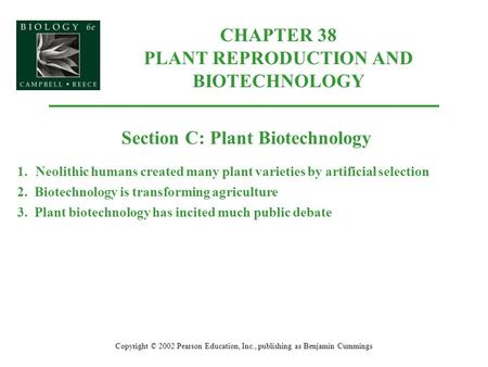 CHAPTER 38 PLANT REPRODUCTION AND BIOTECHNOLOGY Copyright © 2002 Pearson Education, Inc., publishing as Benjamin Cummings Section C: Plant Biotechnology.