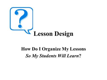 How Do I Organize My Lessons So My Students Will Learn?