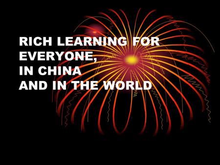 RICH LEARNING FOR EVERYONE, IN CHINA AND IN THE WORLD.
