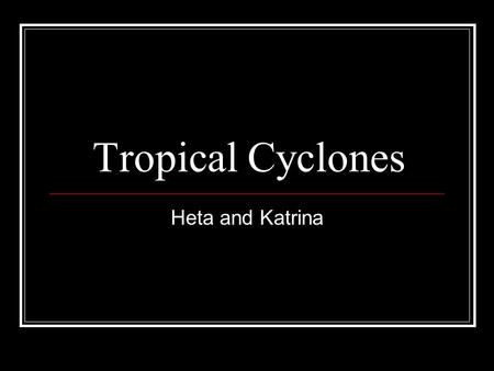 Tropical Cyclones Heta and Katrina.