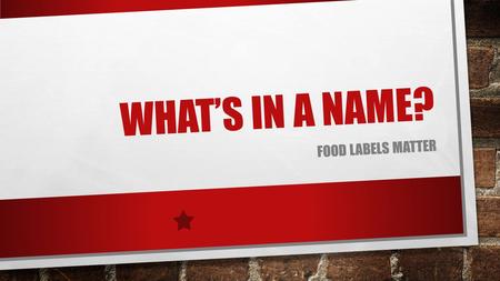 WHAT’S IN A NAME? FOOD LABELS MATTER. WORKING ON LOCAL FOOD POLICY WHAT IS LOCAL DEBATE WHAT IF UNITED STATES IS TOO LOCAL? RETALIATION AGAINST COMMUNITIES.