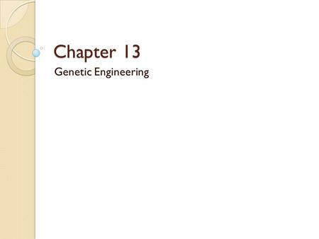 Chapter 13 Genetic Engineering.