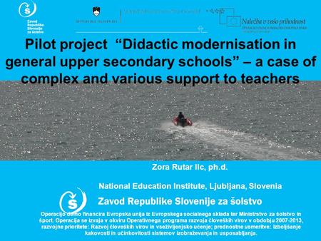 Pilot project “Didactic modernisation in general upper secondary schools” – a case of complex and various support to teachers Zora Rutar Ilc, ph.d. National.