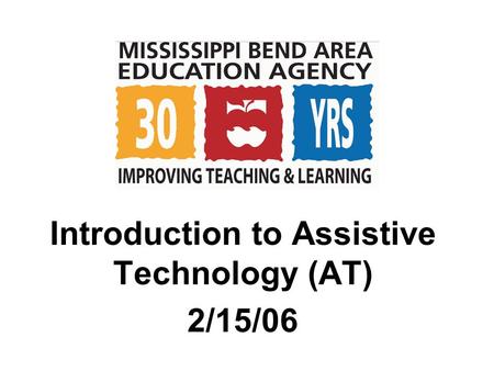 Introduction to Assistive Technology (AT) 2/15/06.
