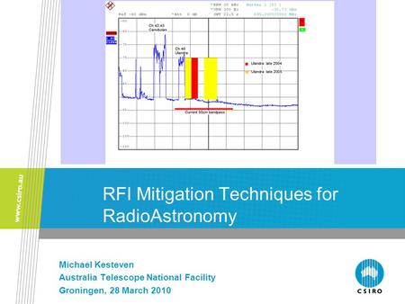 RFI Mitigation Techniques for RadioAstronomy Michael Kesteven Australia Telescope National Facility Groningen, 28 March 2010.