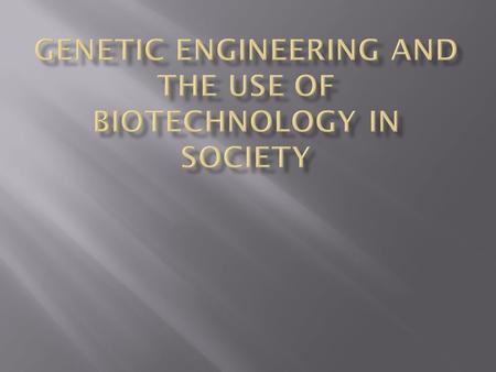  Understand the concept of genetic engineering  Understand key terms and concepts related to the science of engineering  Take a closer look at how.
