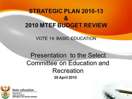 STRATEGIC PLAN 2010-13 & 2010 MTEF BUDGET REVIEW VOTE 14: BASIC EDUCATION Presentation to the Select Committee on Education and Recreation 20 April 2010.