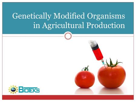 Genetically Modified Organisms in Agricultural Production.