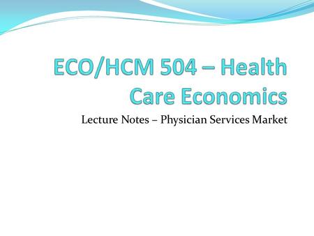 ECO/HCM 504 – Health Care Economics