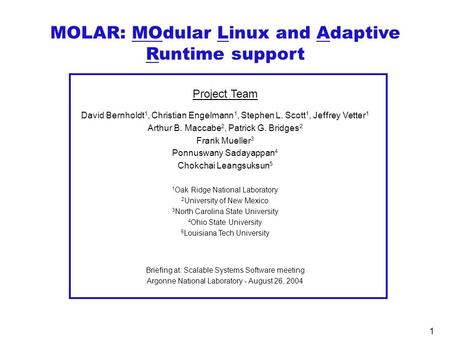 1 MOLAR: MOdular Linux and Adaptive Runtime support Project Team David Bernholdt 1, Christian Engelmann 1, Stephen L. Scott 1, Jeffrey Vetter 1 Arthur.