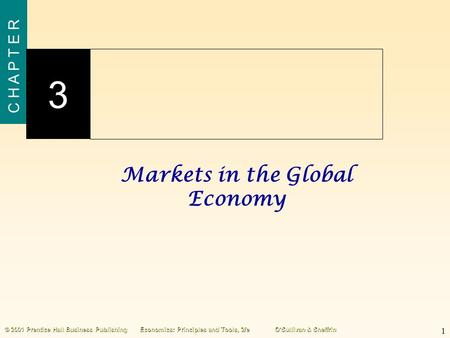 1 C H A P T E R 3 © 2001 Prentice Hall Business PublishingEconomics: Principles and Tools, 2/eO’Sullivan & Sheffrin Markets in the Global Economy.