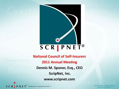 National Council of Self-Insurers 2011 Annual Meeting Dennis M. Sponer, Esq., CEO ScripNet, Inc. www.scripnet.com.