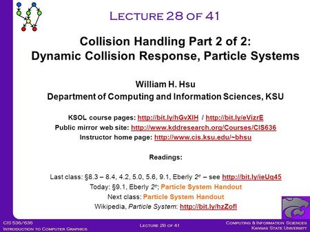Computing & Information Sciences Kansas State University CIS 536/636 Introduction to Computer Graphics Lecture 28 of 41 William H. Hsu Department of Computing.