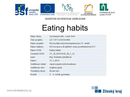 Eating habits www.zlinskedumy.cz Název školyGymnázium Zlín - Lesní čtvrť Číslo projektuCZ.1.07/1.5.00/34.0484 Název projektuRozvoj žákovských kompetencí.