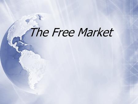 The Free Market.  What is a Market?  Market - an arrangement that allows buyers and sellers to exchange things.  What is a Market?  Market - an arrangement.