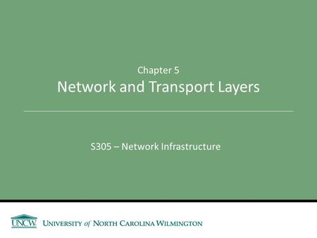 S305 – Network Infrastructure Chapter 5 Network and Transport Layers.