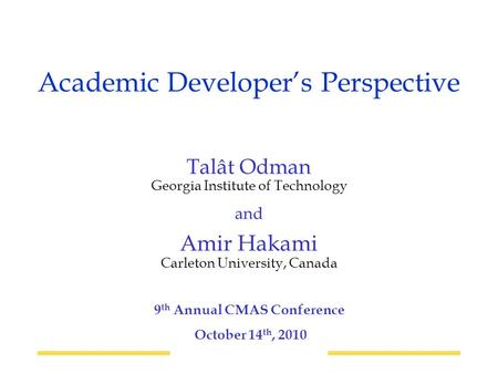 Academic Developer’s Perspective Talât Odman Georgia Institute of Technology and Amir Hakami Carleton University, Canada 9 th Annual CMAS Conference October.